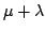 $ \mu+\lambda$